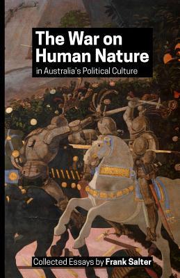 The War on Human Nature in Australia's Political Culture: Collected Essays - Frank K. Salter