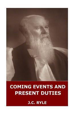 Coming Events and Present Duties - J. C. Ryle