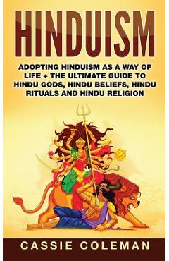 Poza produsului Hinduism: Adopting Hinduism as a Way of Life + The Ultimate Guide to Hindu Gods, Hindu Beliefs, Hindu Rituals and Hindu Religion - Cassie Coleman