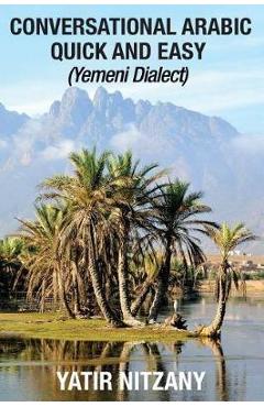 Poza produsului Conversational Arabic Quick and Easy: Yemeni Dialect, Learn Arabic, Street Arabic, Colloquial Arabic - Yatir Nitzany