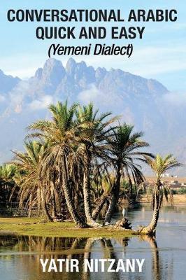 Conversational Arabic Quick and Easy: Yemeni Dialect, Learn Arabic, Street Arabic, Colloquial Arabic - Yatir Nitzany