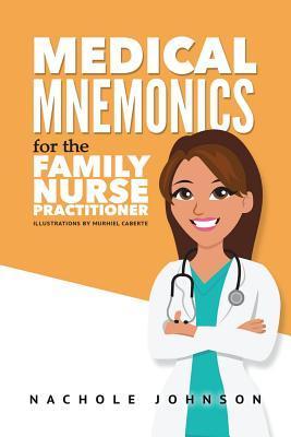 Medical Mnemonics for the Family Nurse Practitioner - Nachole Johnson