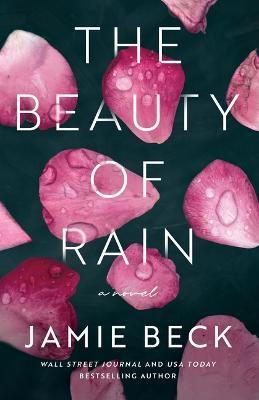 The Beauty of Rain - Jamie Beck
