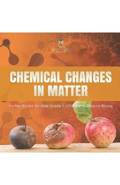 Coperta cărții 'Chemical Changes in Matter Matter Books for Kids Grade 4 Children's Physics Books - Baby Professor'