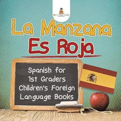 La Manzana Es Roja - Spanish for 1st Graders Children's Foreign Language Books - Baby Professor