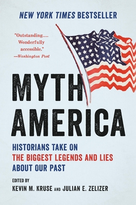 Myth America: Historians Take on the Biggest Legends and Lies about Our Past - Kevin M. Kruse