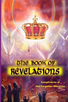The Book of Revelations: An easy-to-understand description of how our world will soon come to an end. - Not Forgotten Ministries