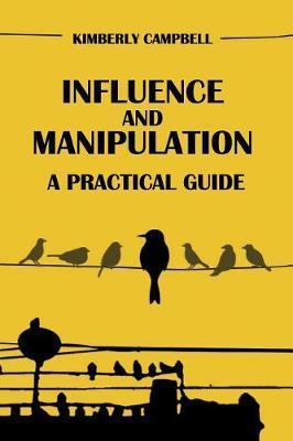 Influence and Manipulation: Read People and Make People Like You - Kimberly Campbell