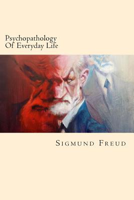 Psychopathology Of Everyday Life - Sigmund Freud