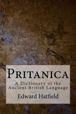 Pritanica: A Dictionary of the Ancient British Language - Edward Hatfield