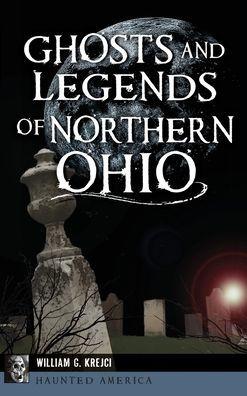 Ghosts and Legends of Northern Ohio - William G. Krejci