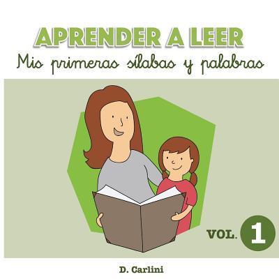 Aprender a leer. Mis primeras sílabas y palabras: Volumen 1 - D. Carlini