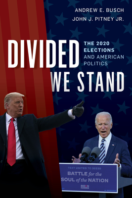 Divided We Stand: The 2020 Elections and American Politics - Andrew E. Busch
