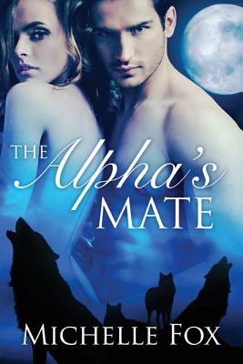 The Alpha's Mate (Huntsville Pack Book 1) - Michelle Fox