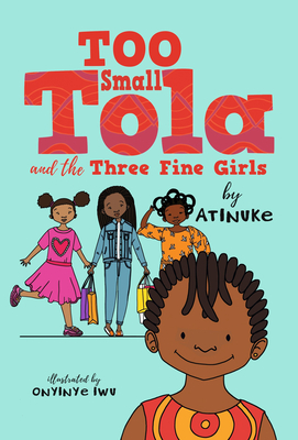 Too Small Tola and the Three Fine Girls - Atinuke