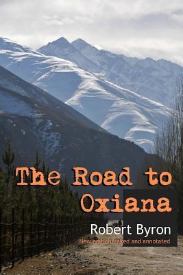 The Road to Oxiana: New linked and annotated edition - Robert Byron