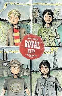 Coperta cărții 'Royal City Compendium One - Jeff Lemire'