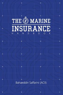 The Marine Insurance Handbook: An Exploration and In-Depth Study of Marine Insurance Law and Clauses - Bahaeddin Saffarini (acii)