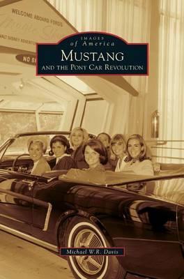 Mustang and the Pony Car Revolution - Michael W. R. Davis