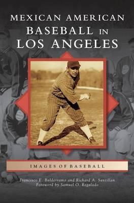 Mexican American Baseball in Los Angeles - Francisco E. Balderrama