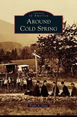 Around Cold Spring - Trudie A. Grace