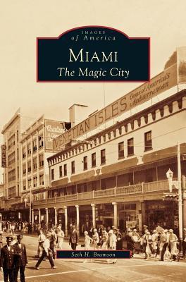 Miami: The Magic City - Seth H. Bramson