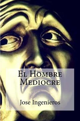 El Hombre Mediocre - Jose Ingenieros