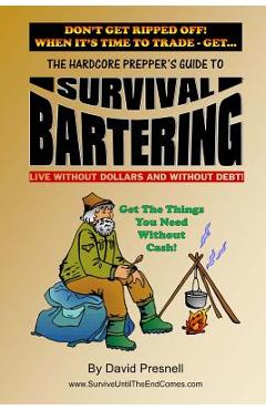 Coperta cărții 'The Hardcore Prepper's Guide to Survival Bartering: Live Without Dollars and Without Debt - David Presnell'