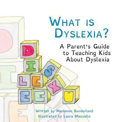 What is Dyslexia?: A Parent's Guide to Teaching Kids About Dyslexia - Laura Mazzello