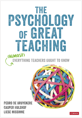 The Psychology of Great Teaching: (Almost) Everything Teachers Ought to Know - Pedro De Bruyckere
