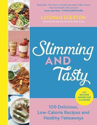 Slimming and Tasty: 100 Delicious, Low-Calorie Recipes and Healthy Fakeaways - Latoyah Egerton