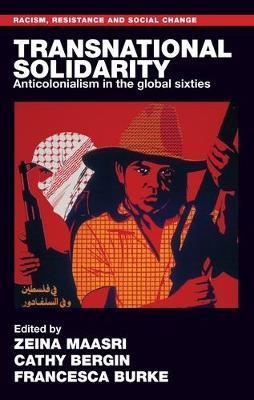 Transnational solidarity: Anticolonialism in the global sixties - Zeina Maasri