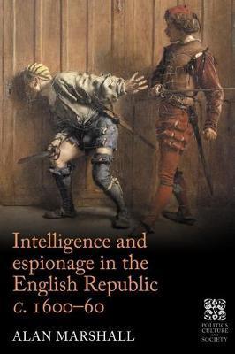 Intelligence and Espionage in the English Republic C. 1600-60 - Alan Marshall