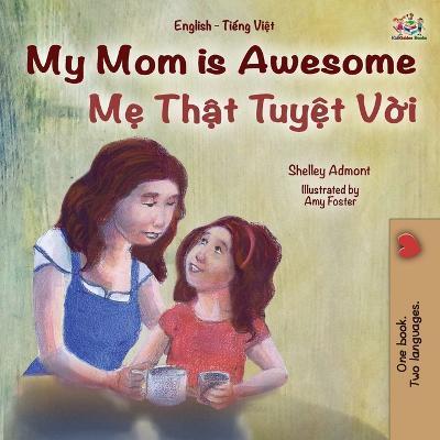 My Mom is Awesome (English Vietnamese Bilingual Book for Kids) - Shelley Admont