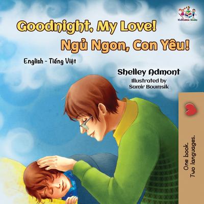 Goodnight, My Love!: English Vietnamese Bilingual Book - Shelley Admont