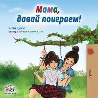 Let's play, Mom!: Russian edition - Shelley Admont
