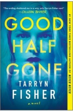 Good Half Gone: A Thriller - Tarryn Fisher