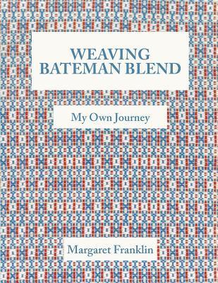 Weaving Bateman Blend: My Own Journey - Margaret Franklin