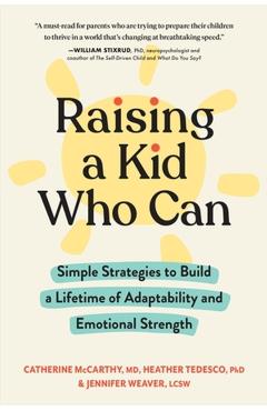 Raising a Kid Who Can: Simple, Science-Based Strategies to Build a Lifetime of Emotional Strength - Catherine Mccarthy