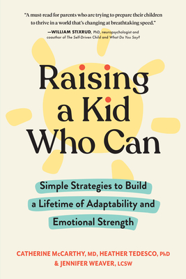 Raising a Kid Who Can: Simple, Science-Based Strategies to Build a Lifetime of Emotional Strength - Catherine Mccarthy