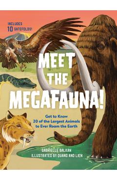 Coperta cărții 'Meet the Megafauna!: Get to Know 20 of the Largest Animals to Ever Roam the Earth - Gabrielle Balkan'
