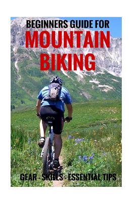 Beginners Guide For Mountain Biking: Gear, Skills, Essential Tips - Guntar