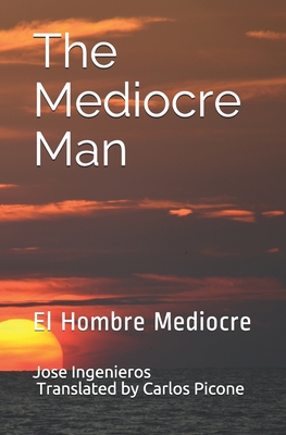 The Mediocre Man: El Hombre Mediocre - Carlos Emilio Picone