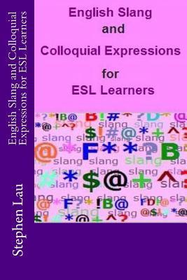 English Slang and Colloquial Expressions for ESL Learners - Stephen Lau