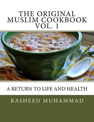 The Original Muslim Cookbook Vol. 1: A Return to Life and Health - Mosque #27 Under T. H. E. M.