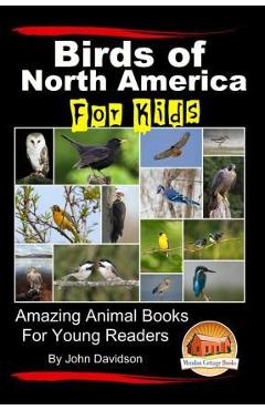 Coperta cărții 'Birds of North America For Kids - Amazing Animal Books for Young Readers - Mendon Cottage Books'