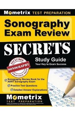 Coperta cărții 'Sonography Exam Review Secrets Study Guide - Sonography Review Book for the Arrt Sonography Exam, Practice Test'