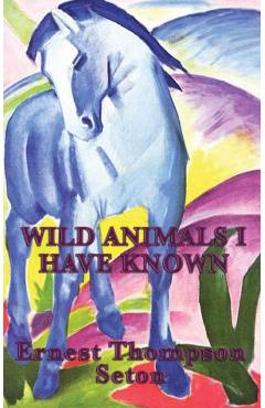 Poza produsului Wild Animals I Have Known - Ernest Thompson Seton