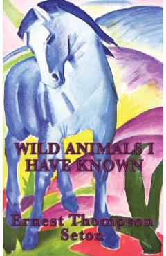 Wild Animals I Have Known - Ernest Thompson Seton