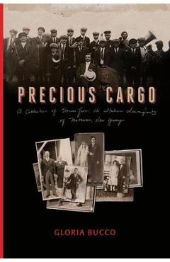 Poza produsului Precious Cargo: A Collection of Stories from the Italian Immigrants of Matawan, New Jersey - Gloria Bucco